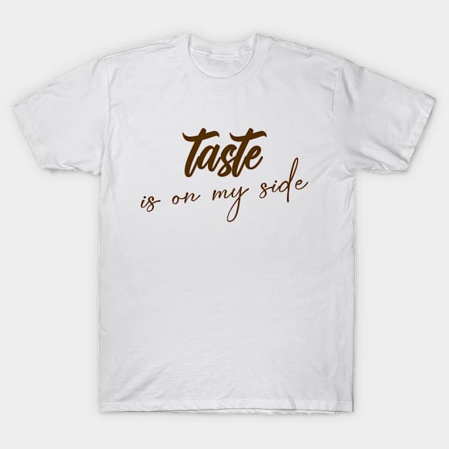 Taste Is On My Side Chic Relax Angesagt Statement T-Shirt by Chris Boones